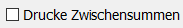 10. Drucke Zwischensummen