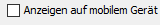 7. Option "Anzeigen auf mobilem Gerät"